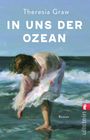 "Theresia Graw. IN UNS DER OZEAN. Roman. Frau im Kleid am Meer. ullstein-Logo rechts."