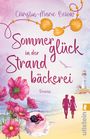 „Sommerglück in der Strandbäckerei“ von Christin-Marie Below. Roman. Blumen, Kuchen, Paar am Strand, Leuchtturm, Muscheln.