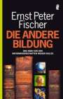Ernst Peter Fischer: Die andere Bildung, Buch
