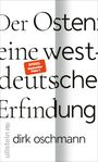 Dirk Oschmann: Der Osten: eine westdeutsche Erfindung, Buch