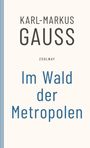 Karl-Markus Gauß: Im Wald der Metropolen, Buch