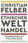Christian Felber: Ethischer Welthandel, Buch
