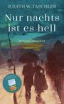 Judith W. Taschler: Nur nachts ist es hell, Buch