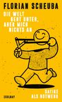 Titel: "Florian Scheuba: Die Welt geht unter, aber mich nichts an. Satire als Notwehr." Illustration: Lachendes Strichmännchen.