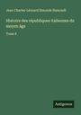 Jean-Charles-Léonard Simonde Sismondi: Histoire des républiques italiennes du moyen âge, Buch