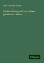 Ernst Christian Achelis: Die Entstehungszeit von Luthers geistlichen Liedern, Buch