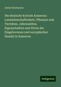 Anton Reichenow: Die deutsche Kolonie Kamerun: Landesbeschaffenheit, Pflanzen und Tierleben, Jahreszeiten, Eigenschaften und Sitten der Eingeborenen und europäischer Handel in Kamerun, Buch
