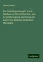 Albert Landerer: Die Gewebsspannung in ihrem Einfluss auf die örtliche Blut- und Lymphbewegung; ein Beitrag zur Lehre vom Kreislauf und seinen Störungen, Buch
