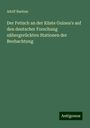 Adolf Bastian: Der Fetisch an der Küste Guinea's auf den deutscher Forschung nähergerückten Stationen der Beobachtung, Buch