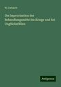 W. Cubasch: Die Improvisation der Behandlungsmittel im Kriege und bei Unglücksfällen, Buch