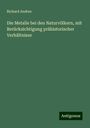 Richard Andree: Die Metalle bei den Naturvölkern, mit Berücksichtigung prähistorischer Verhältnisse, Buch