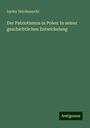 Izydor Dzieduszycki: Der Patriotismus in Polen: In seiner geschichtlichen Entwickelung, Buch