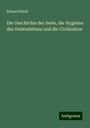 Eduard Reich: Die Geschichte der Seele, die Hygieine des Geisteslebens und die Civilisation, Buch