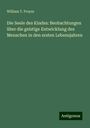 William T. Preyer: Die Seele des Kindes: Beobachtungen über die geistige Entwicklung des Menschen in den ersten Lebensjahren, Buch