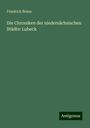 Friedrich Bruns: Die Chroniken der niedersächsischen Städte: Lubeck, Buch