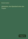 Richard Andree: Abessinien, das Alpenland unter den Tropen, Buch