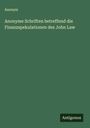 Anonym: Anonyme Schriften betreffend die Finanzspekulationen des John Law, Buch