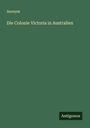 Anonym: Die Colonie Victoria in Australien, Buch