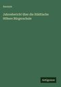 Anonym: Jahresbericht über die Städtische Höhere Bürgerschule, Buch
