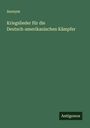 Anonym: Kriegslieder für die Deutsch-amerikanischen Kämpfer, Buch