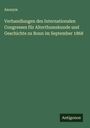 Anonym: Verhandlungen des Internationalen Congresses für Alterthumskunde und Geschichte zu Bonn im September 1868, Buch