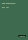 Robert Michael Ballantyne: Sunk at Sea, Buch