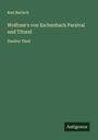 Karl Bartsch: Wolfram's von Eschenbach Parzival und Titurel, Buch