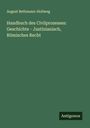 August Bethmann-Hollweg: Handbuch des Civilprozesses: Geschichte - Justinianisch, Römisches Recht, Buch