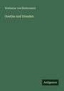 Woldemar Von Biedermann: Goethe und Dresden, Buch