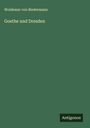 Woldemar Von Biedermann: Goethe und Dresden, Buch