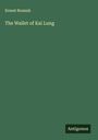 Ernest Bramah: The Wallet of Kai Lung, Buch