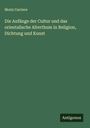 Moriz Carriere: Die Anfänge der Cultur und das orientalische Alterthum in Religion, Dichtung und Kunst, Buch