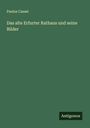 Paulus Cassel: Das alte Erfurter Rathaus und seine Bilder, Buch