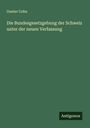 Gustav Cohn: Die Bundesgesetzgebung der Schweiz unter der neuen Verfassung, Buch