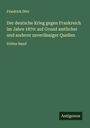 Friedrich Dörr: Der deutsche Krieg gegen Frankreich im Jahre 1870: auf Grund amtlicher und anderer zuverlässiger Quellen, Buch