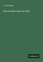 H. Cole Estep: How wooden ships are built, Buch