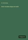 H. Cole Estep: How wooden ships are built, Buch
