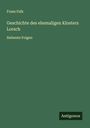 Franz Falk: Geschichte des ehemaligen Klosters Lorsch, Buch
