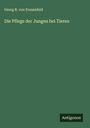 Georg R. von Frauenfeld: Die Pflege der Jungen bei Tieren, Buch