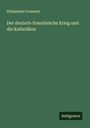 Philalethes Freimuth: Der deutsch-französische Krieg und die Katholiken, Buch
