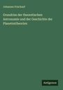 Johannes Frischauf: Grundriss der theoretischen Astronomie und der Geschichte der Planetentheorien, Buch
