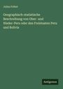Julius Fröbel: Geographisch-statistische Beschreibung von Ober- und Nieder-Peru oder den Freistaaten Peru und Bolivia, Buch