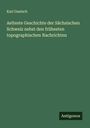 Karl Gautsch: Aelteste Geschichte der Sächsischen Schweiz nebst den frühesten topographischen Nachrichten, Buch
