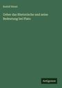 Rudolf Hirzel: Ueber das Rhetorische und seine Bedeutung bei Plato, Buch