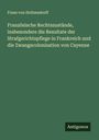 Franz Von Holtzendorff: Französische Rechtszustände, insbesondere die Resultate der Strafgerichtspflege in Frankreich und die Zwangscolonisation von Cayenne, Buch