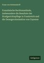 Franz Von Holtzendorff: Französische Rechtszustände, insbesondere die Resultate der Strafgerichtspflege in Frankreich und die Zwangscolonisation von Cayenne, Buch