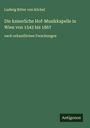 Ludwig Ritter von Köchel: Die kaiserliche Hof-Musikkapelle in Wien von 1543 bis 1867, Buch