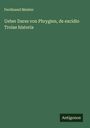 Ferdinand Meister: Ueber Dares von Phrygien, de excidio Troiae historia, Buch