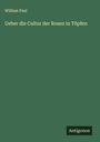 William Paul: Ueber die Cultur der Rosen in Töpfen, Buch