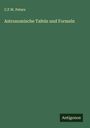 C. F. W. Peters: Astronomische Tafeln und Formeln, Buch